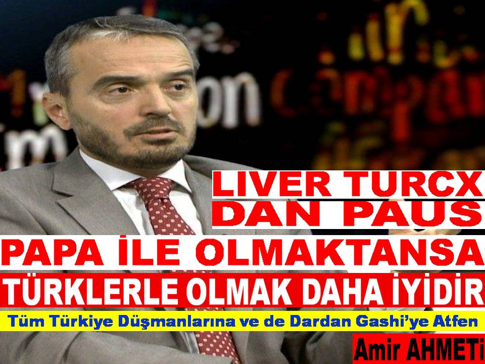 PAPA İLE OLMAKTANSA  TÜRKLERLE OLMAK DAHA İYİDİR "LIVER TURCX DAN PAUS"