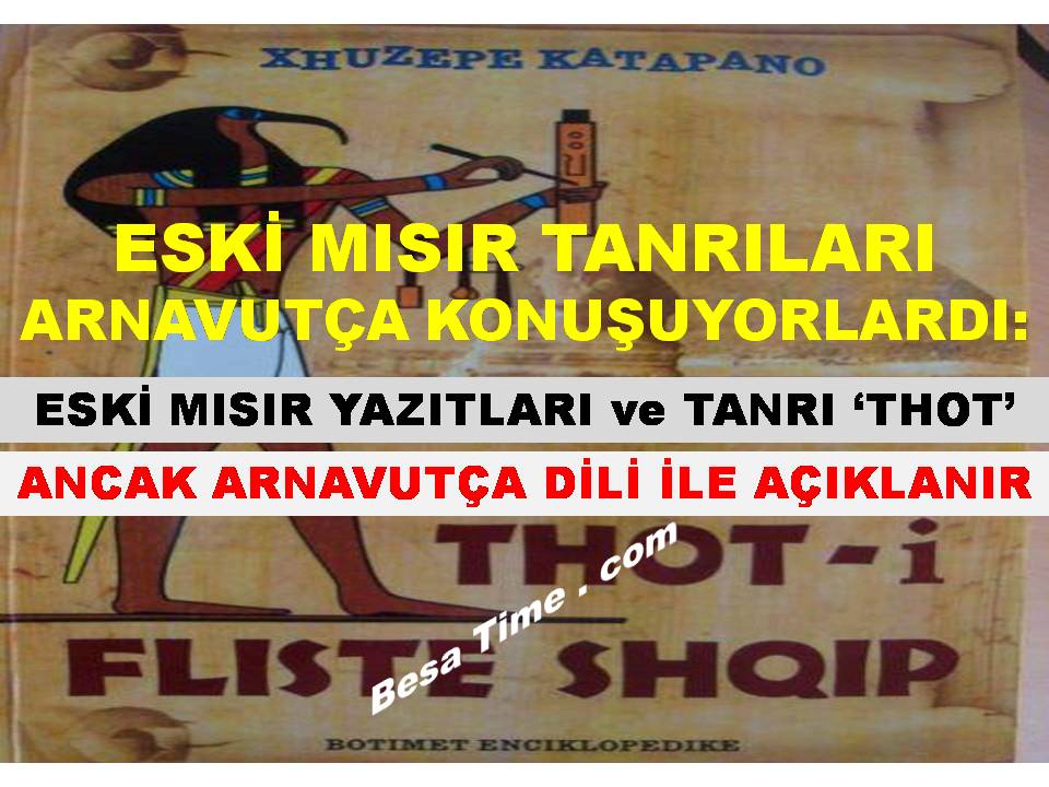 ESKİ MISIR TANRILARI ARNAVUTÇA KONUŞUYORLARDI: ESKİ MISIR'IN TÜM YAZITLARI İÇİN ARNAVUTÇA ANAHTAR DİL