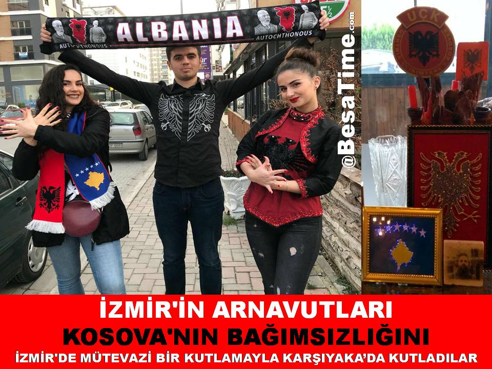 İZMİR'İN ARNAVUTLARI KOSOVA'NIN BAĞIMSIZLIĞINI İZMİR'DE MÜTEVAZİ BİR KUTLAMAYLA KARŞIYAKA’DA KUTLADILAR