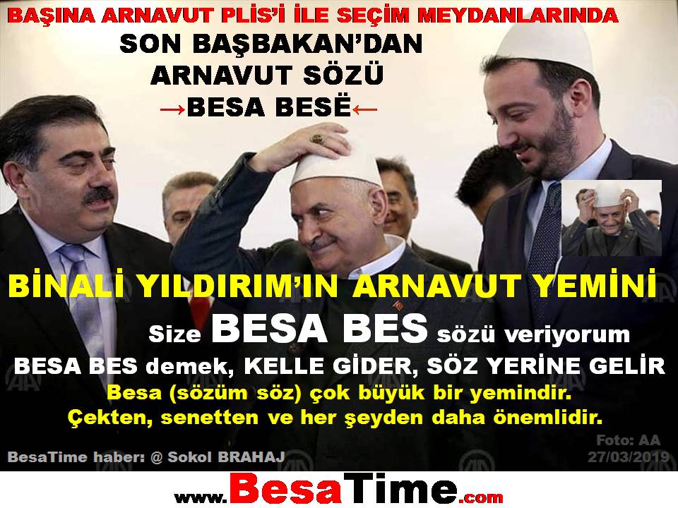 BİNALİ YILDIRIM SEÇİM MEYDANLARINDA ARNAVUT SÖZÜ VERDİ: “BESA BES”