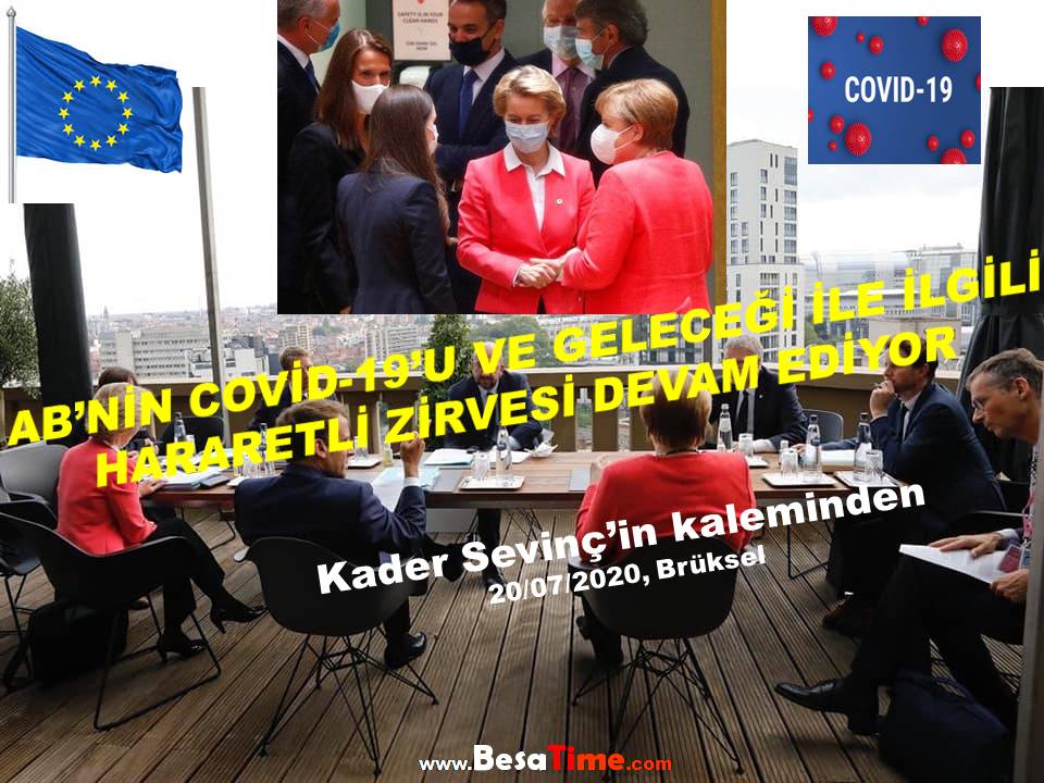 AB’NİN COVİD-19’U VE GELECEĞİ İLE İLGİLİ HARARETLİ ZİRVESİ DEVAM EDİYOR│Kader SEVİNÇ