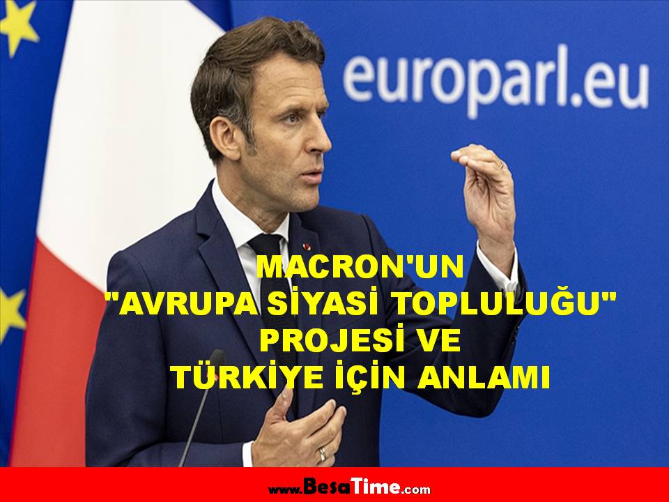 MACRON'UN "AVRUPA SİYASİ TOPLULUĞU” PROJESİ VE TÜRKİYE İÇİN ANLAMI