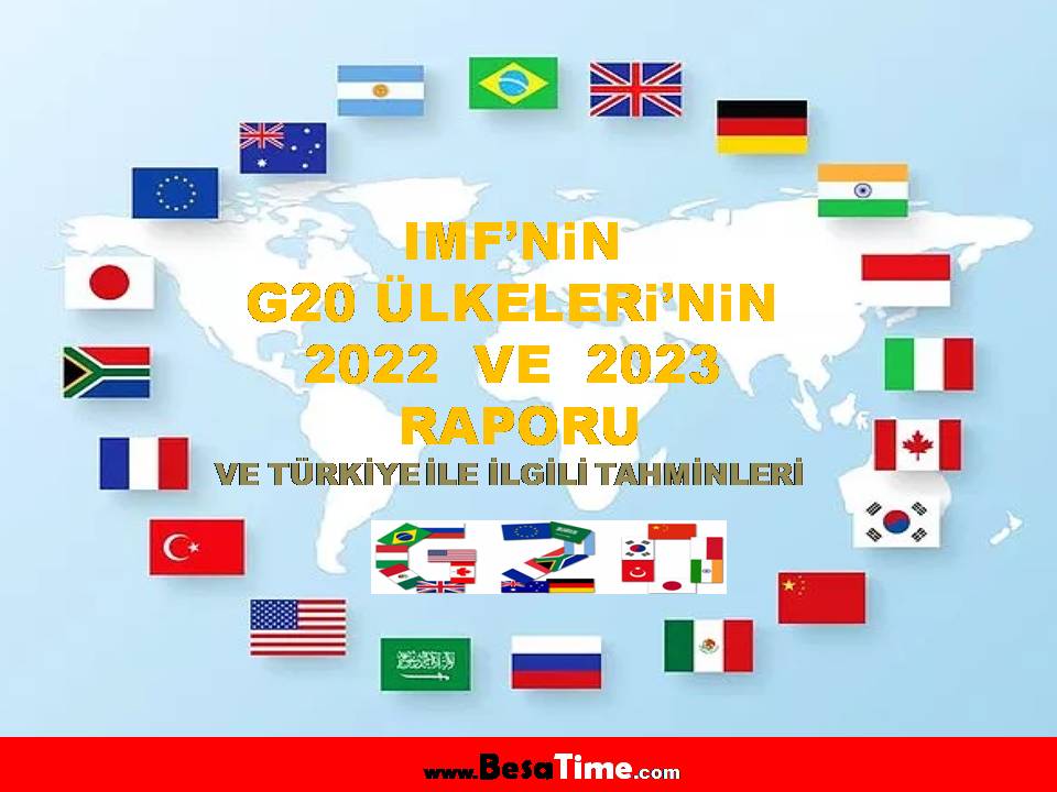 IMF’NiN G20 ÜLKELERi’NiN 2022 VE 2023 RAPORU VE TÜRKiYE iLE iLGiLi TAHMiNLERi