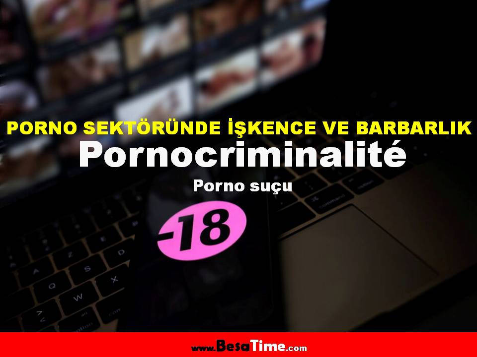 PORNOCRIMINALITÉ: PORNO SEKTÖRÜNDE İŞKENCE VE BARBARLIK