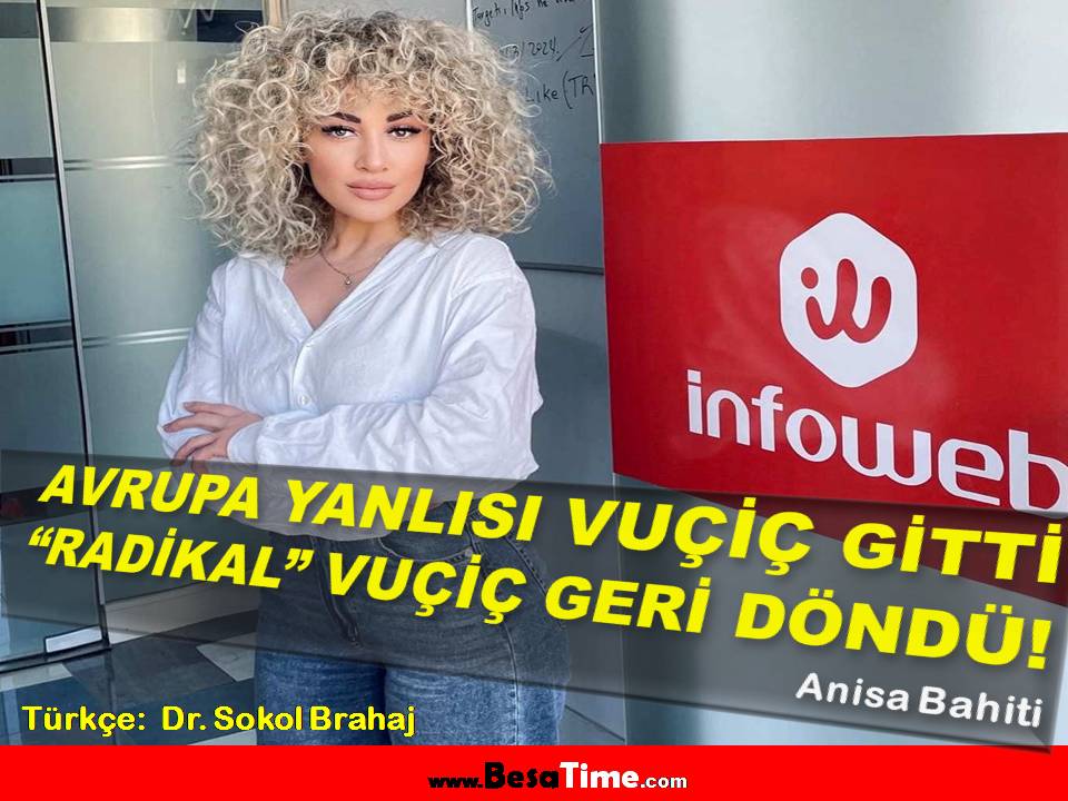 AVRUPA YANLISI VUÇİÇ GİTTİ, “RADİKAL” VUÇİÇ GERİ DÖNDÜ!