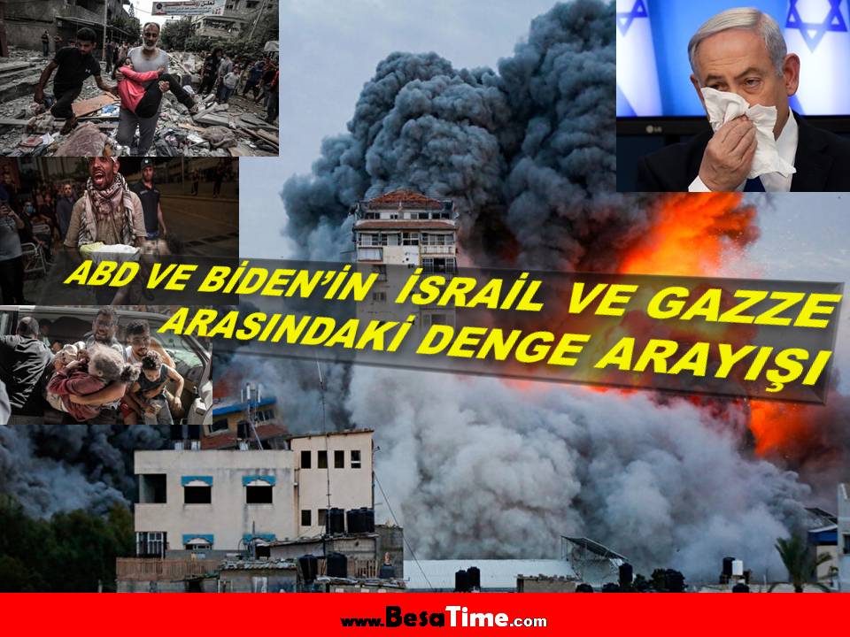 ABD VE BİDEN’İN İSRAİL VE GAZZE ARASINDAKİ DENGE ARAYIŞI